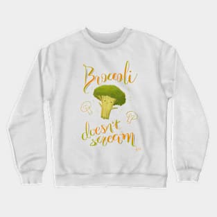 Broccoli doesn't scream Crewneck Sweatshirt